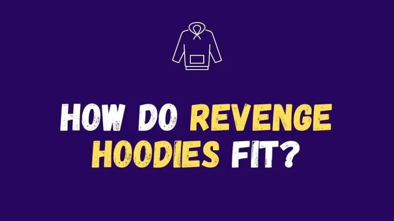 How Do Revenge Hoodies Fit? Finding the Perfect Fit