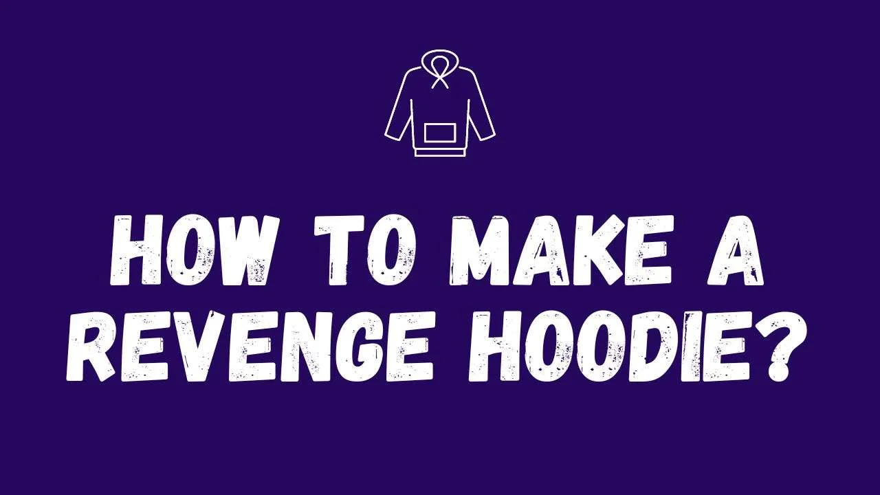 How to make a revenge hoodie