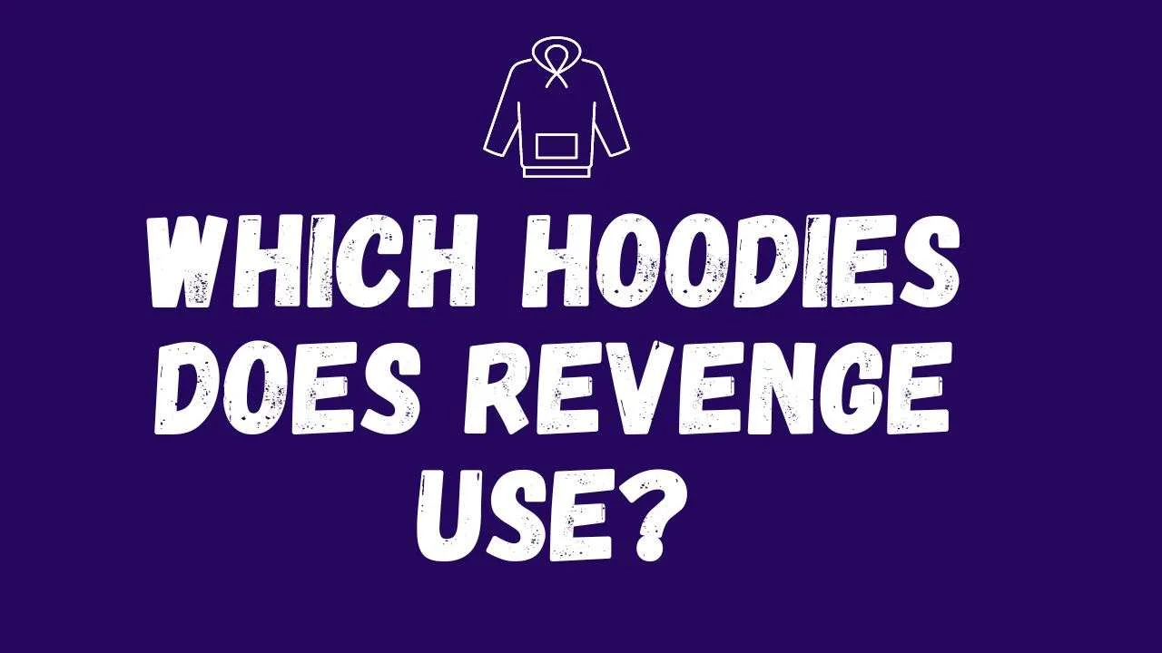 Which hoodies does revenge Use