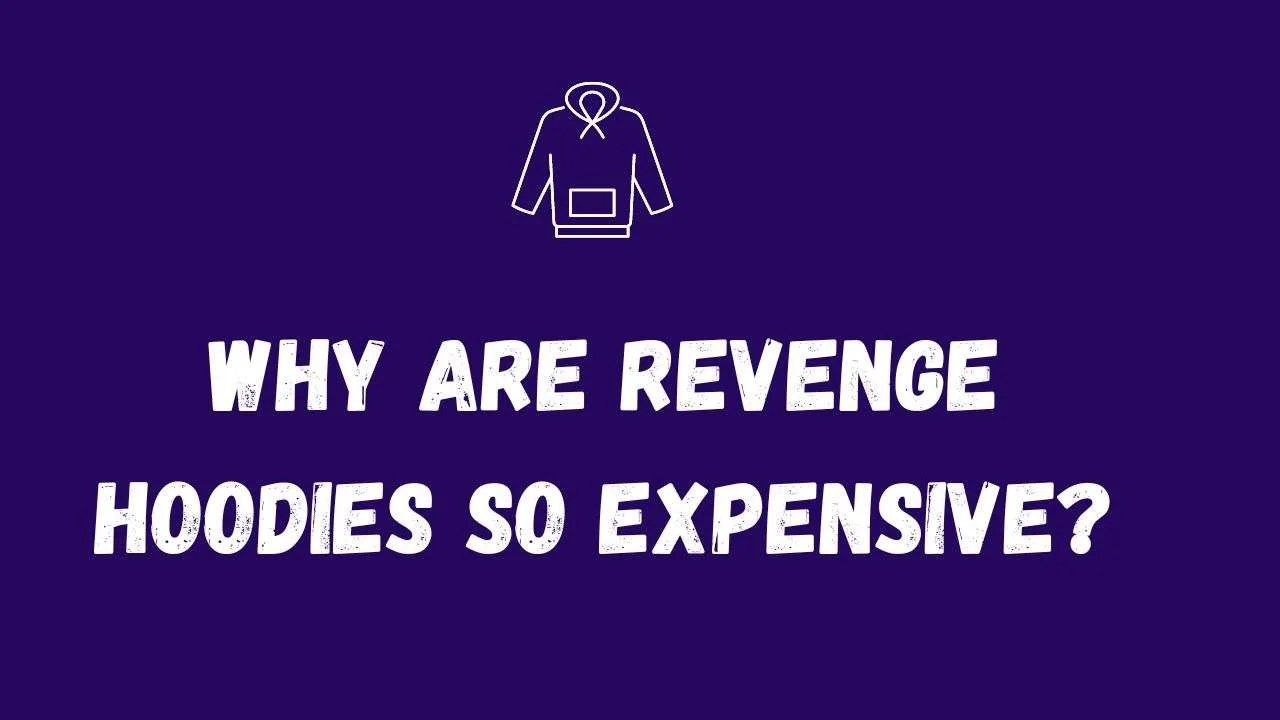 Why are revenge hoodies so expensive